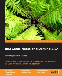Ibm Lotus Notes And Domino 851 Upgrade Your System And Embrace The Exciting New Features Of The Lotus Notes And Domino 851 Platform Barry Rosen