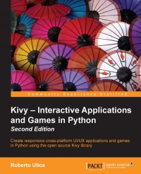 Kivy Interactive Applications And Games In Python 2nd Edition Create Responsive Crossplatform Uiux Applications And Games In Python Using The Open Source Kivy Library Roberto Ulloa