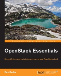 Openstack Essentials Demystify The Cloud By Building Your Own Private Openstack Cloud Dan Radez