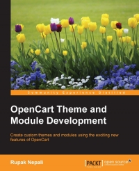 Opencart Theme And Module Development Create Custom Themes And Modules Using The Exciting New Features Of Opencart Rupak Nepali
