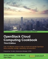 Openstack Cloud Computing Cookbook 3rd Edition Over 110 Effective Recipes To Help You Build And Operate Openstack Cloud Computing Storage Networking And Automation Kevin Jackson