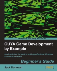 Ouya Game Development By Example An Allinclusive Fun Guide To Making Professional 3d Games For The Ouya Console Jack Donovan