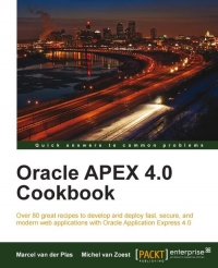 Oracle Apex 40 Cookbook Over 80 Great Recipes To Develop And Deploy Fast Secure And Modern Web Applications With Oracle Application Express 40 Michel Van Zoest