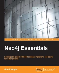 Neo4j Essentials Leverage The Power Of Neo4j To Design Implement And Deliver Topnotch Projects Sumit Gupta