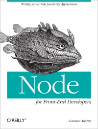 Node For Frontend Developers Writing Serverside Javascript Applications Garann Means