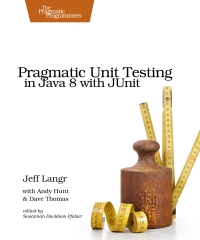 Pragmatic Unit Testing In Java 8 With Junit Jeff Langr Andy Hunt