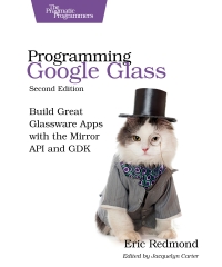 Programming Google Glass 2nd Edition Build Great Glassware Apps With The Mirror Api And Gdk 2nd Edition Eric Redmond