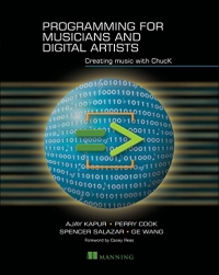 Programming For Musicians And Digital Artists Creating Music With Chuck 1st Edition Ajay Kapur