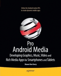 Pro Android Media Developing Graphics Music Video And Rich Media Apps For Smartphones And Tablets Shawn Van Every