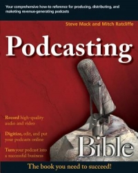 Podcasting Bible Create And Market Successful Podcasts From Your Desktop For Your Company Or In The Studio Mitch Ratcliffe