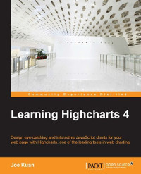Learning Highcharts 4 Design Eyecatching And Interactive Javascript Charts For Your Web Page With Highcharts One Of The Leading Tools In Web Charting Joe Kuan