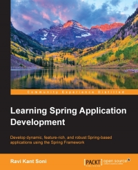 Learning Spring Application Development Develop Dynamic Featurerich And Robust Springbased Applications Using The Spring Framework Ravi Kant Soni