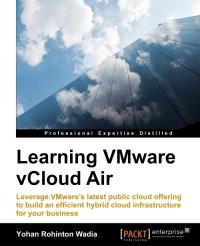 Learning Vmware Vcloud Air Leverage Vmwares Latest Public Cloud Offering To Build An Efficient Hybrid Cloud Infrastructure For Your Business Yohan Rohinton Wadia