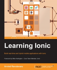 Learning Ionic Build Realtime And Hybrid Mobile Applications With Ionic Arvind Ravulavaru