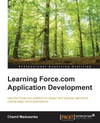 Learning Forcecom Application Development Use The Forcecom Platform To Design And Develop Realworld Cuttingedge Cloud Applications Chamil Madusanka