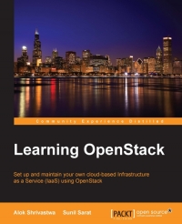Learning Openstack Set Up And Maintain Your Own Cloudbased Infrastructure As A Service Iaas Using Openstack Alok Shrivastwa