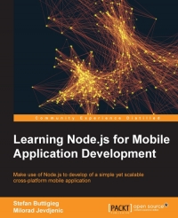 Learning Nodejs For Mobile Application Development Make Use Of Nodejs To Learn The Development Of A Simple Yet Scalable Crossplatform Mobile Application Stefan Buttigieg