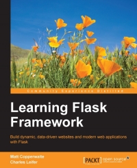 Learning Flask Framework Build Dynamic Datadriven Websites And Modern Web Applications With Flask Matt Copperwaite