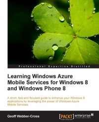 Learning Windows Azure Mobile Services For Windows 8 And Windows Phone 8 Geoff Webbercross