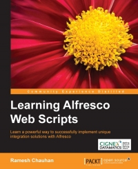 Learning Alfresco Web Scripts Learn A Powerful Way To Successfully Implement Unique Integration Solutions With Alfresco Ramesh Chauhan