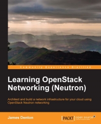Learning Openstack Networking Neutron Architect And Build A Network Infrastructure For Your Cloud Using Openstack Neutron Networking James Denton