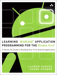 Learning Android Application Programming For The Kindle Fire A Handson Guide To Building Your First Android Application Lauren Darcey