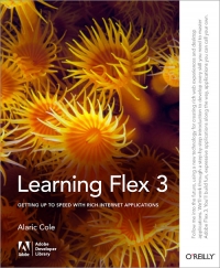 Learning Flex 3 Getting Up To Speed With Rich Internet Applications Alaric Cole