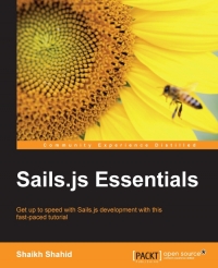 Sailsjs Essentials Get Up To Speed With Sailsjs Development With This Fastpaced Tutorial Shaikh Shahid