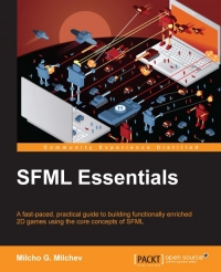 Sfml Essentials A Fastpaced Practical Guide To Building Functionally Enriched 2d Games Using The Core Concepts Of Sfml Milcho G Milchev