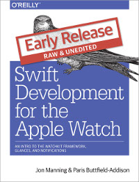 Swift Development For The Apple Watch An Intro To The Watchkit Framework Glances And Notifications Jon Manning