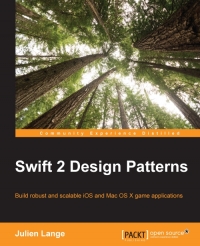 Swift 2 Design Patterns Build Robust And Scalable Ios And Mac Os X Game Applications Julien Lange