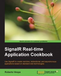 Signalr Realtime Application Cookbook Use Signalr To Create Realtime Bidirectional And Asynchronous Applications Based On Standard Web Technologies Roberto Vespa