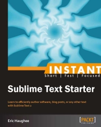 Sublime Text Starter Learn To Efficiently Author Software Blog Posts Or Any Other Text With Sublime Text 2 Eric Haughee