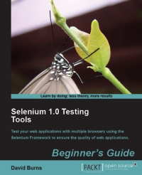 Selenium 10 Testing Tools Test Your Web Applications With Multiple Browsers Using The Selenium Framework To Ensure The Quality Of Web Applications David Burns