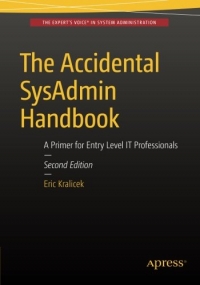 The Accidental Sysadmin Handbook 2nd Edition A Primer For Entry Level It Professionals Eric Kralicek