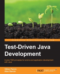 Testdriven Java Development Invoke Tdd Principles For Endtoend Application Development With Java Viktor Farcic