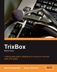 Trixbox Made Easy A Stepbystep Guide To Installing And Running Your Home And Office Voip System Barrie Dempster