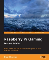 Raspberry Pi Gaming 2nd Edition Design Create And Play All Kinds Of Video Games On Your Raspberry Pi Computer Shea Silverman