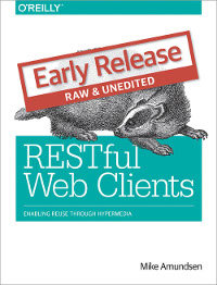 Restful Web Clients Enabling Reuse Through Hypermedia Mike Amundsen