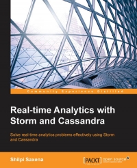 Realtime Analytics With Storm And Cassandra Solve Realtime Analytics Problems Effectively Using Storm And Cassandra Shilpi Saxena
