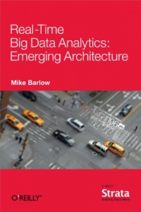 Realtime Big Data Analytics Emerging Architecture Mike Barlow