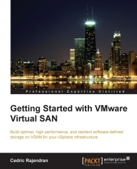 Getting Started With Vmware Virtual San Build Optimal Highperformance And Resilient Softwaredefined Storage On Vsan For Your Vsphere Infrastructure Cedric Rajendran