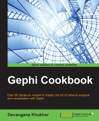 Gephi Cookbook Over 90 Handson Recipes To Master The Art Of Network Analysis And Visualization With Gephi Devangana Khokhar