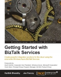 Getting Started With Biztalk Services Create Powerful Integration Solutions For The Cloud Using The Extensible Windows Azure Biztalk Services Jon Fancey