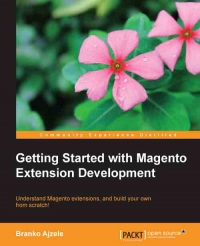 Getting Started With Magento Extension Development Understand Magento Extensions And Build Your Own From Scratch Branko Ajzele
