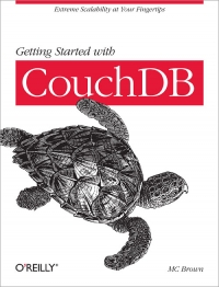 Getting Started With Couchdb Extreme Scalability At Your Fingertips Mc Brown