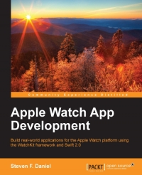 Apple Watch App Development Build Realworld Applications For The Apple Watch Platform Using The Watchkit Framework And Swift 20 Steven F Daniel