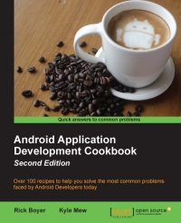 Android Application Development Cookbook 2nd Edition Over 100 Recipes To Help You Solve The Most Common Problems Faced By Android Developers Today Rick Boyer