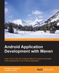 Android Application Development With Maven Learn How To Use And Configure Maven To Support All Phases Of The Development Of An Android Application Patroklos Papapetrou