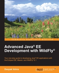 Advanced Java Ee Development With Wildfly Your Onestop Guide To Developing Java Ee Applications With The Eclipse Ide Maven And Wildfly 81 Deepak Vohra